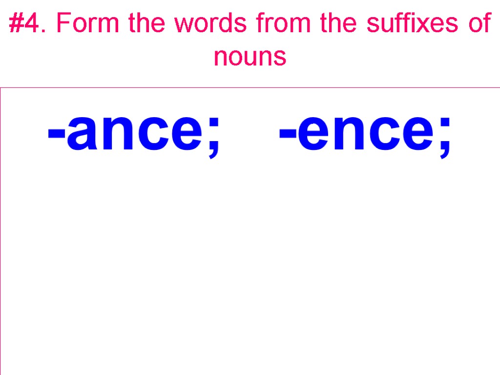 #4. Form the words from the suffixes of nouns -ance; -ence;